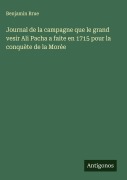Cover-Bild zum Titel 'Journal de la campagne que le grand vesir Ali Pacha a faite en 1715 pour la conquète de la Morée' von 'Benjamin Brue'