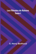 Cover-Bild zum Titel 'Les Filleules de Rubens; Tome I' von 'S. Henry Berthoud'