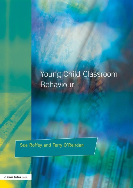 Young Children and Classroom Behaviour - Sue Roffey, Terry O'Reirdan