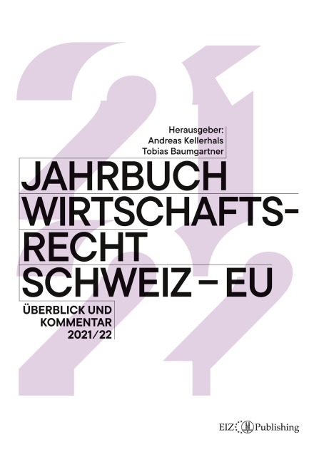 Jahrbuch Wirtschaftsrecht Schweiz - EU 2021/22 - Tobias Baumgartner, Thomas Geiser, Ulrike I. Heinrich, Vanessa Isler, Brigitta Kratz