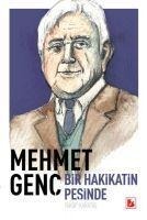 Mehmet Genc Hakikat Pesinde Bir Ömür - Yakup Karatas
