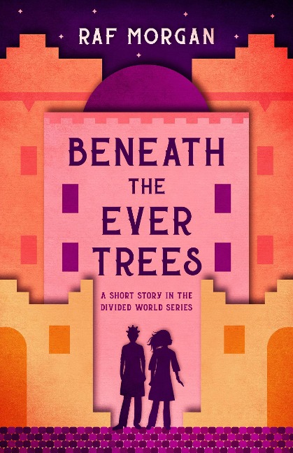 Beneath the Ever Trees (The Divided World, #0) - Raf Morgan