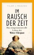 Im Rausch der Zeit. Das temperamentvolle Leben der Witwe Clicquot - Tilar Mazzeo