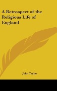 Cover-Bild zum Titel 'A Retrospect Of The Religious Life Of England' von 'John Tayler'