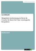 Cover-Bild zum Titel 'Mangelnde Anerkennung im Beruf als Ursache für Burn-Out? Eine soziologische Perspektive' von 'Lea Eckhardt'