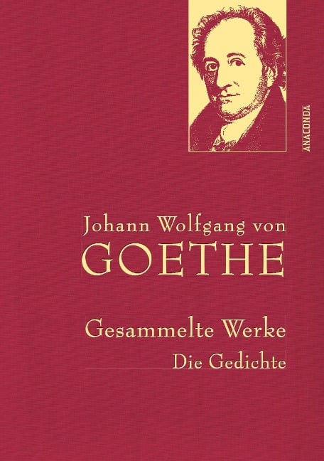 Johann Wolfgang von Goethe - Gesammelte Werke. Die Gedichte - Johann Wolfgang von Goethe