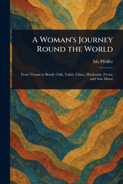 A Woman's Journey Round the World - Ida Pfeiffer