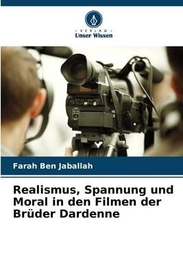 Realismus, Spannung und Moral in den Filmen der Brüder Dardenne - Farah Ben Jaballah