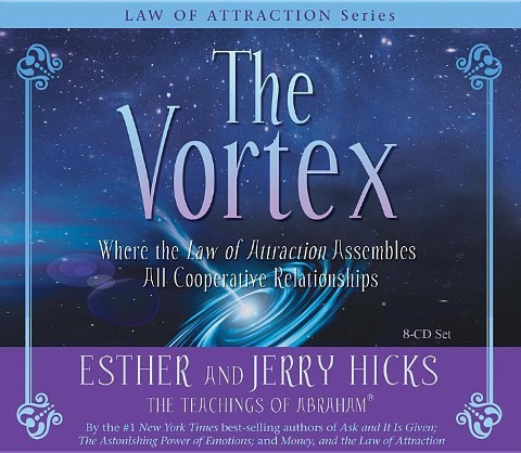 The Vortex: Where the Law of Attraction Assembles All Cooperative Relationships - Esther Hicks, Jerry Hicks