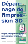 Cover-Bild zum Titel 'Dépannage de l'impression 3D' von 'M. Eng. Johannes Wild'
