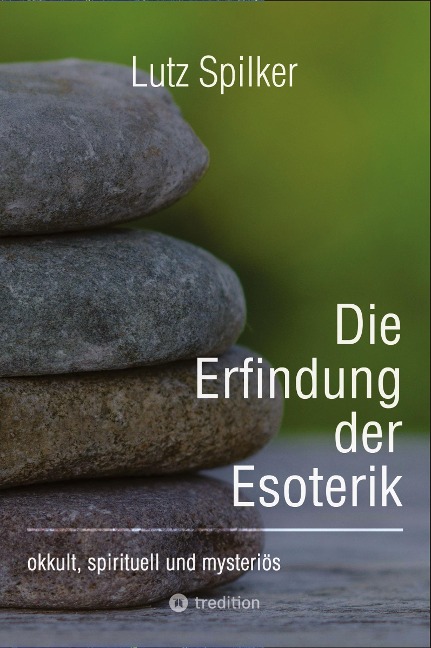 Die Erfindung der Esoterik - Lutz Spilker