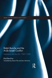 Ralph Bunche and the Arab-Israeli Conflict - Elad Ben-Dror