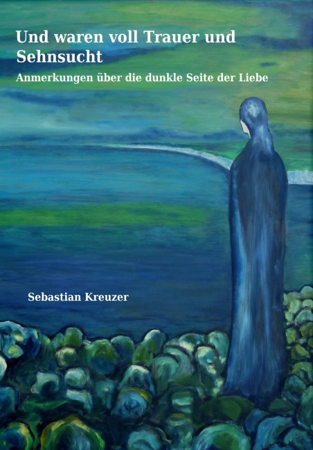 Und waren voll Trauer und Sehnsucht - Sebastian Kreuz