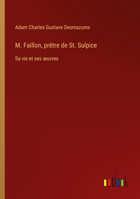 M. Faillon, prêtre de St. Sulpice - Adam Charles Gustave Desmazures