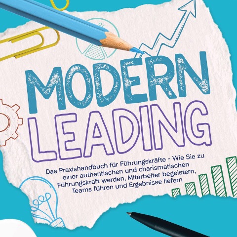 Modern Leading: Das Praxishandbuch für Führungskräfte ¿ Wie Sie zu einer authentischen und charismatischen Führungskraft werden, Mitarbeiter begeistern, Teams führen und Ergebnisse liefern - Gunnar Heymar