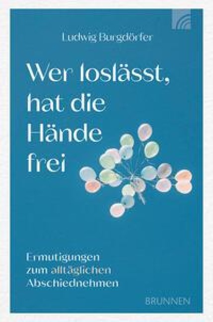 Wer loslässt, hat die Hände frei - Ludwig Burgdörfer