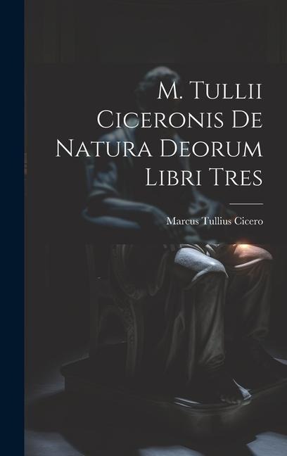 M. Tullii Ciceronis De Natura Deorum Libri Tres - Marcus Tullius Cicero