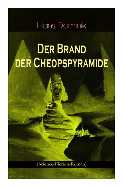 Der Brand der Cheopspyramide (Science-Fiction-Roman): Gefahr der Atomzertrümmerung - Hans Dominik
