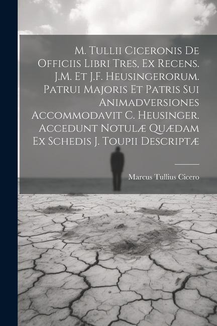 M. Tullii Ciceronis De Officiis Libri Tres, Ex Recens. J.M. Et J.F. Heusingerorum. Patrui Majoris Et Patris Sui Animadversiones Accommodavit C. Heusin - Marcus Tullius Cicero