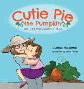 Cover-Bild zum Titel 'Cutie Pie, the Pumpkin and her Pollinating Pals' von 'Justine Holcomb'