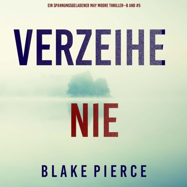 Verzeihe Nie (Ein spannungsgeladener May Moore Thriller - Band 5) - Blake Pierce