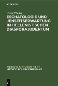 Eschatologie und Jenseitserwartung im hellenistischen Diasporajudentum - Ulrich Fischer