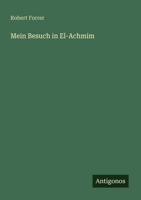 Mein Besuch in El-Achmim - Robert Forrer