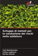Cover-Bild zum Titel 'Sviluppo di metodi per la valutazione dei rischi nella saldatura' von 'Yurii Bondarenko, Yuliya Loginova, Karina Artyuh'