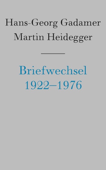 Briefwechsel 1922-1976 und andere Dokumente - Hans-Georg Gadamer, Martin Heidegger