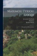 Cover-Bild zum Titel 'Maximou Tyriou Logoi: Maximi Tyrii Dissertationes' von 'Maximus (of Tyre), Jeremiah Markland, Richard Mead'