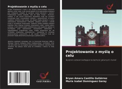 Cover-Bild zum Titel 'Projektowanie z my¿l¿ o celu' von 'Bryan Amaru Castillo Gutiérrez, María Isabel Domínguez Garay'