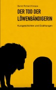 Cover-Bild zum Titel 'Der Tod der Löwenbändigerin' von 'Bernd Richard Knospe'
