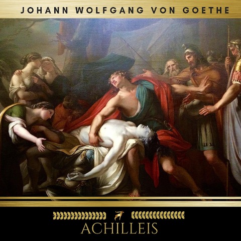 Achilleis - Johann Wolfgang von Goethe