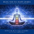 Music for the Heart Chakra: A Magical Sonic Journey - Perfect for Healing & Unwinding - Yella A. Deeken, Abhamani Ajash, Lhamo Sarepa