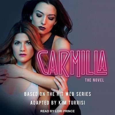 Carmilla Lib/E: The Novel - Kim Turrisi, Kim Turrisi