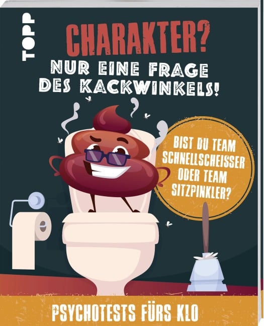 Charakter? Nur eine Frage des Kackwinkels! Bist du Team Schnellscheißer oder Team Sitzpinkler? Psychotests fürs Klo - Franziska Sorgenfrei