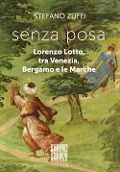 Cover-Bild zum Titel 'Senza posa. Lorenzo Lotto tra Venezia, Bergamo e le Marche' von 'Stefano Zuffi'