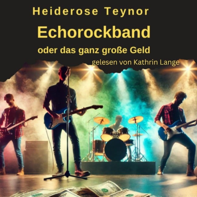 Echorockband oder das ganz große Geld - Heiderose Teynor