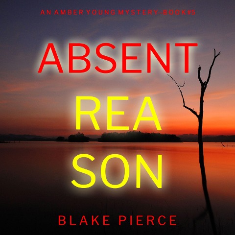 Absent Reason (An Amber Young FBI Suspense Thriller¿Book 5) - Blake Pierce