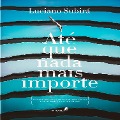 Cover-Bild zum Titel 'Até que nada mais importe' von 'Luciano Subirá'