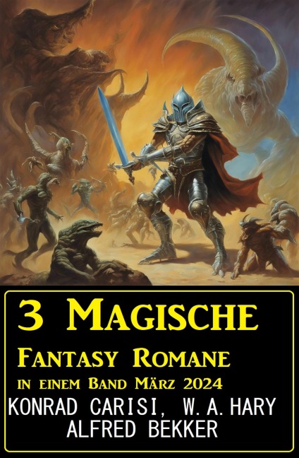 3 Magische Fantasy Romane in einem Band März 2024 - Alfred Bekker, Konrad Carisi, W. A. Hary