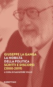 Cover-Bild zum Titel 'La nobiltà della politica. Scritti e discorsi (2000-2019)' von 'Giuseppe La Ganga'