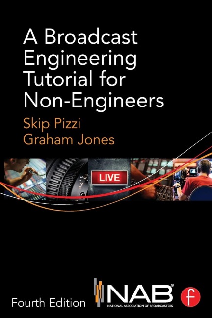 A Broadcast Engineering Tutorial for Non-Engineers - Skip Pizzi, Graham Jones