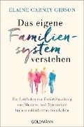 Das eigene Familiensystem verstehen - Elaine Carney Gibson