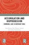 Cover-Bild zum Titel 'Accumulation and Dispossession' von 'Asok Kumar Ray, Gorky Chakraborty, Bhupen Sarmah'