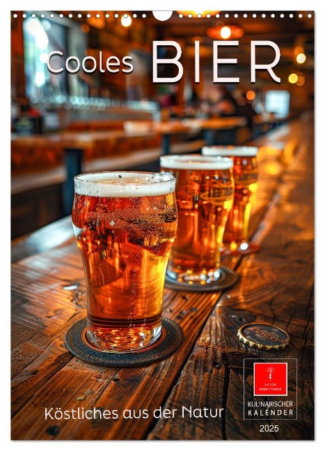 Cooles Bier - Köstliches aus der Natur. (Wandkalender 2025 DIN A3 hoch), CALVENDO Monatskalender - Peter Roder