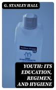 Cover-Bild zum Titel 'Youth: Its Education, Regimen, and Hygiene' von 'G. Stanley Hall'