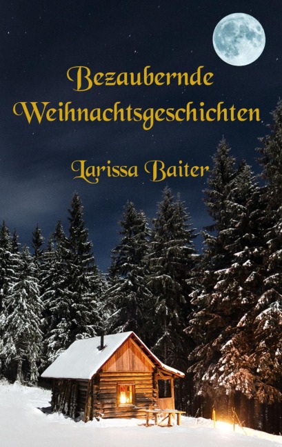 Bezaubernde Weihnachtsgeschichten - Larissa Baiter