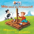 07: Max baut ein Piratenschiff / Max wünscht sich ein Kaninchen - Ludger Billerbeck, Christian Tielmann, Ludger Billerbeck, Axel Mackenrott