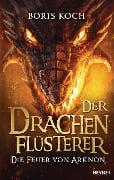 Cover-Bild zum Titel 'Der Drachenflüsterer - Die Feuer von Arknon' von 'Boris Koch'